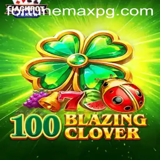 Unveiling the Thrills of 100BlazingClover: A Dive into FortuneMax